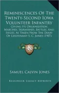 Reminiscences of the Twenty-Second Iowa Volunteer Infantry: Giving Its Organization, Marches, Skirmishes, Battles, and Sieges, as Taken from the Diary