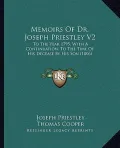 Memoirs of Dr. Joseph Priestley V2: To the Year 1795, with a Continuation, to the Time of His Decease by His Son (1806)