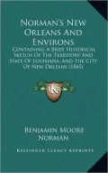 Norman's New Orleans and Environs: Containing a Brief Historical Sketch of the Territory and State of Louisiana, and the City of New Orleans (1845)