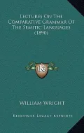 Lectures on the Comparative Grammar of the Semitic Languages (1890)