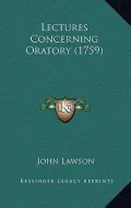 Lectures Concerning Oratory (1759)