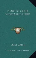 How to Cook Vegetables (1909)