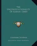 The Unconstitutionality of Slavery (1845)