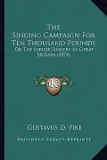 The Singing Campaign For Ten Thousand Pounds: Or The Jubilee Singers In Great Britain (1874)