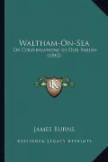 Waltham-On-Sea: Or Conversations in Our Parish (1842)