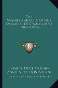 The Voyages and Explorations of Samuel de Champlain V1: 1604-1616 (1906)
