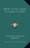 What to Eat, How to Serve It (1891)