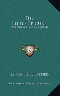 The Little Epicure: 700 Choice Recipes (1894)