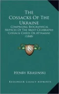 The Cossacks of the Ukraine: Comprising Biographical Notices of the Most Celebrated Cossack Chiefs or Attamans (1848)