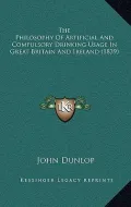 The Philosophy of Artificial and Compulsory Drinking Usage in Great Britain and Ireland (1839)