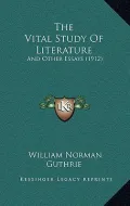 The Vital Study of Literature: And Other Essays (1912)