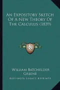 An Expository Sketch of a New Theory of the Calculus (1859)