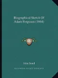 Biographical Sketch of Adam Ferguson (1864)