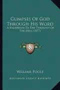 Glimpses of God Through His Word: A Handbook to the Theology of the Bible (1877)