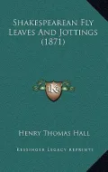 Shakespearean Fly Leaves and Jottings (1871)