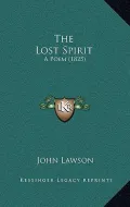 The Lost Spirit: A Poem (1825)