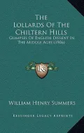 The Lollards of the Chiltern Hills: Glimpses of English Dissent in the Middle Ages (1906)