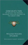 Lincoln's Inn: Its Ancient and Modern Buildings, with an Account of the Library (1850)