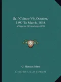 Self Culture V6, October, 1897 to March, 1898: A Magazine of Knowledge (1898)