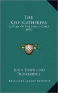 The Kelp-Gatherers: A Story of the Maine Coast (1890)