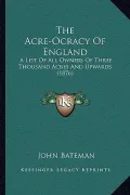 The Acre-Ocracy of England the Acre-Ocracy of England