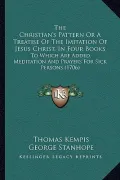 The Christian's Pattern or a Treatise of the Imitation of Jethe Christian's Pattern or a Treatise of the Imitation of Jesus Christ, in Four Books Sus