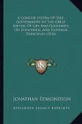 A Concise System of Self-Government in the Great Affairs of Life and Godliness, on Scriptural and Rational Principles (1816)