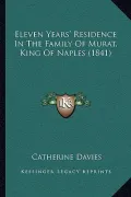 Eleven Years' Residence in the Family of Murat, King of Naples (1841)