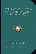 Ecclesiastical History of the Britons and Saxons (1815)