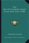 The Art of Cookery, Made Plain and Easy (1788)