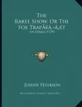 The Raree Show, or the Fox Trapacentsa -A Centst