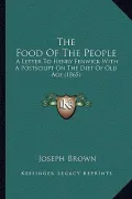 The Food of the People the Food of the People: A Letter to Henry Fenwick with a PostScript on the Diet of OA Letter to Henry Fenwick with a PostScript