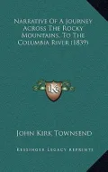 Narrative of a Journey Across the Rocky Mountains, to the Columbia River (1839)