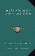 Life and Times of John Milton (1866)
