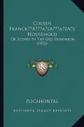 Cousin Francka Acentsacentsa A-Acentsa Acentss Household: Or Scenes in the Old Dominion (1852)