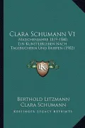 Clara Schumann V1: Madchenjahre 1819-1840, Ein Kunstlerleben Nach Tagebuchern Und Briefen (1902)