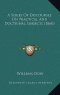 A Series of Discourses on Practical and Doctrinal Subjects (1860)
