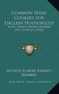 Common Sense Cookery for English Households