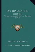 On Translating Homer: Three Lectures Given at Oxford (1861)