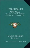 Liberalism In America: Its Origin, Its Temporary Collapse, Its Future (1919)