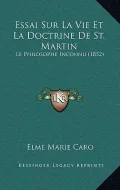 Essai Sur La Vie Et La Doctrine de St. Martin