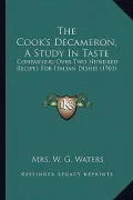 The Cook's Decameron, a Study in Taste: Containing Over Two Hundred Recipes for Italian Dishes (1901)