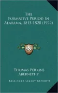 The Formative Period in Alabama, 1815-1828 (1922)