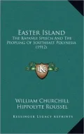 Easter Island: The Rapanui Speech and the Peopling of Southeast Polynesia (1912)