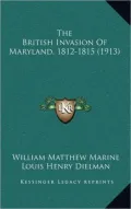 The British Invasion Of Maryland, 1812-1815 (1913)