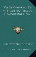Vie Et Opinions de M. Frederic-Thomas Graindorge (1867)