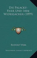 Die Palacky-Feier Und Ihre Widersacher (1899)