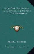 From One Generation to Another; The Murder of the Mandarin