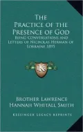 The Practice of the Presence of God: Being Conversations and Letters of Nicholas Herman of Lorraine 1895
