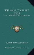 300 Ways to Serve Eggs